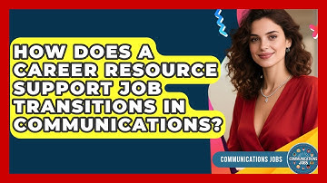 How Does a Career Resource Support Job Transitions in Communications? | Communications Jobs