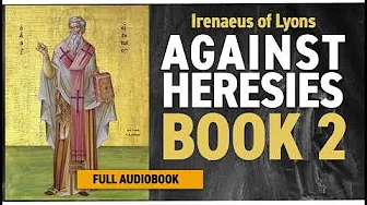 Against Heresies Book 2 by Saint Irenaeus of Lyons (Full Audiobook)
