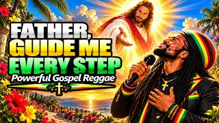 **Father, Guide Every Step I Take | Powerful Gospel Reggae Worship | New Jamaican Vibes**