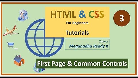 HTML Tutorials : Lecture-3 : First Web Page & Common Controls