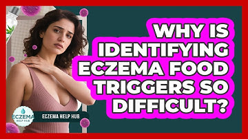 Why Is Identifying Eczema Food Triggers So Difficult? - Eczema Help Hub