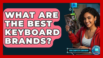 What Are The Best Keyboard Brands? - Your Computer Companion