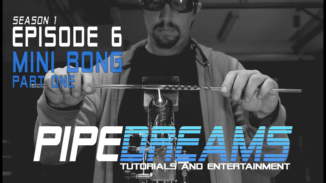 PIPE DREAMS Episode 6 - Mini Bong Part 1