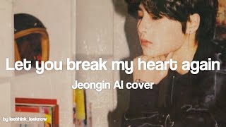 Let you break my heart again  I.N AI cover