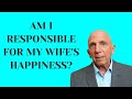 Am I Responsible for My Wife’s Happiness? | Paul Friedman