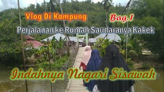 Vlog di Sisawah Bag. 1 | Indahnya Nagari Sisawah Kec. Sumpur Kudus Kab. Sijunjung
