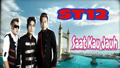 ST12 - Saat Kau Jauh