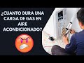 ¿Cuanto dura una carga de gas en un aire acondicionado?