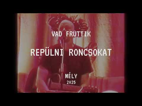 Vad Fruttik - Repülni roncsokat // MÉLY 2025