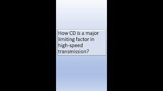 How CD (Chromatic Dispersion)is a major limiting factor in high-speed transmission?