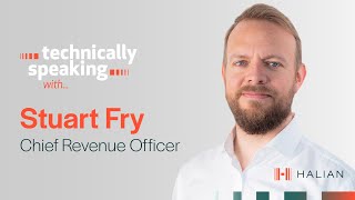 Technically Speaking ... With Stuart Fry, Chief Revenue Officer At Halian