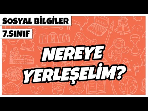 7. Sınıf Sosyal Bilgiler - Nereye Yerleşelim? | 2022