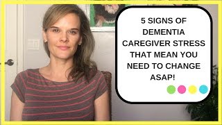 5 signs of dementia caregiver stress that mean you need to make changes ASAP