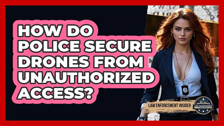 How Do Police Secure Drones From Unauthorized Access? - Law Enforcement Insider
