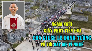 ĐOÀN NGƯỜI NGẬM NGÙI TIỄN ĐƯA CHA GIUSE LÊ DANH TƯỜNG VỀ VỚI ĐẤT MẸ GIÁO XỨ VỈ NHUẾ TGP HÀ NỘI
