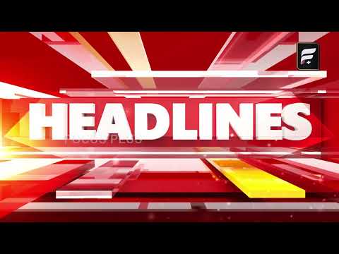 5PM HEADLINES ll FOCUS PLUS ||