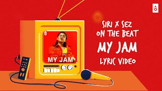 MY JAM - SIRI ft. Sez On The Beat | Official Lyric Video