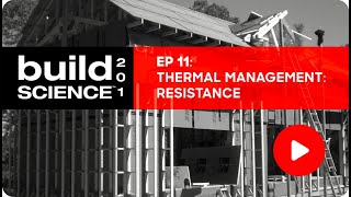 Build Science 201: Ep. 11 - Thermal Management: Resistance