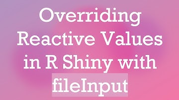 Overriding Reactive Values in R Shiny with fileInput