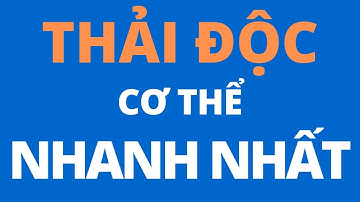 CÁCH THẢI ĐỘC CƠ THỂ NHANH NHẤT, Đào Đình Cây- Nước ion kiềm