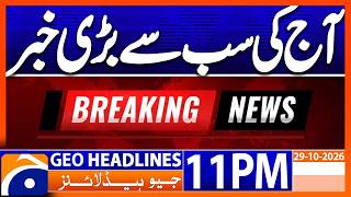 Today's Biggest Headlines..!! | 11PM Headlines Geo News (29 Oct 2026)