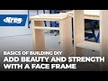 Add Beauty And Strength With A Face Frame | Basics of Building DIY Add Beauty And Strength With A Face Frame | Basics of Building DIY