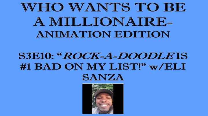 WWTBAM-Animation Edition S3E10: "Rock-a-Doodle is #1 Bad on My List!" w/Eli Sanza