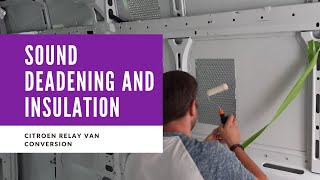 Insulation and Sound Proofing on our Citroen Relay Van Conversion | Family Van Build