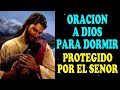 Oración a Dios para Dormir, Escucha esta Poderosa Oración y te Sentirás Protegido por el Señor