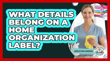 What Details Belong On A Home Organization Label? - Homekeeping Handbook