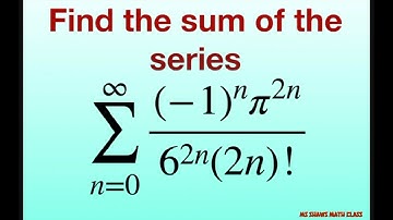 Find the sum of the series (-1)^n(pi^(2n)/(6^(2n)(2n)!). Use Maclaurin series table