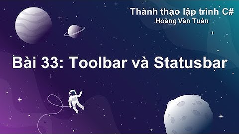 [Thành thạo C#] Bài 33: Toolbar và Statusbar