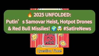 2025 Unfolded Putins Samovar Heist, Hotpot Drones & Red Bull Missiles