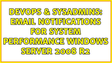 DevOps & SysAdmins: Email Notifications for System Performance Windows Server 2008 R2