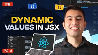 #8: Dynamic Values in JSX: Injecting JavaScript into HTML | React v19 Tutorial in Hindi