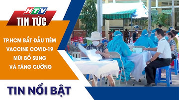 TP.HCM BẮT ĐẦU TIÊM VACCINE COVID-19 MŨI BỔ SUNG VÀ TĂNG CƯỜNG | HTV Tin Tức