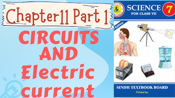 Class:7 Chapter:11: Part:1 CIRCUITS AND ELECTRIC CURRENT Sindh Text Board.