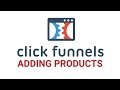 How To Add Products In Clickfunnels - 2019 - Clickfunnels Tutorial
