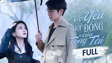 VỢ YÊU HỢP ĐỒNG CỦA TỔNG TÀI - Full | Yêu Thầm Bá Tổng Lạnh Lùng, Ai Ngờ Anh Chỉ Lợi Dụng Cô Trả Thù