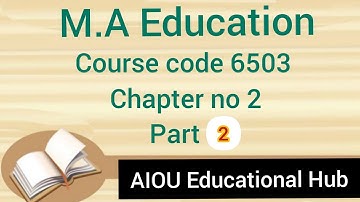 AIOU: M.A Education code 6503 chapter # 2 part 2.