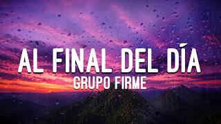 Grupo Firme - Al Final Del Da LetraLyrics