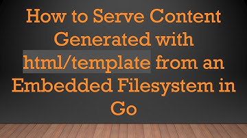 How to Serve Content Generated with html/template from an Embedded Filesystem in Go