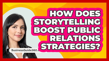 How Does Storytelling Boost Public Relations Strategies? - BusinessGuide360.com
