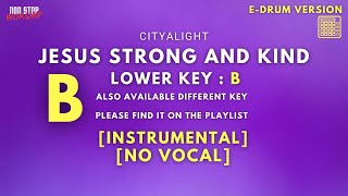 Video thumbnail of "Jesus Strong and Kind Instrumental Karaoke | Cityalight | Lower key B | E-DRUM Version"