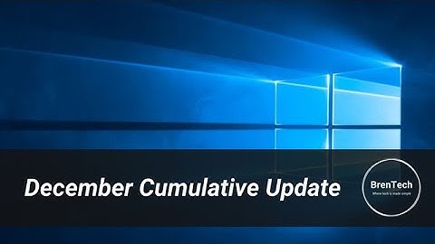 Patch Tuesday: The December Cumulative Update KB4592438 Has Rolled Out For Windows 10 2004 + 20H2