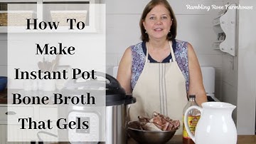 How to Make Instant Pot Bone Broth That Gels