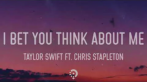 Taylor Swift ft. Chris Stapleton - I Bet You Think About Me (Lyrics)
