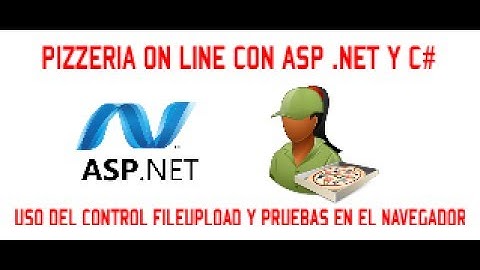 CONTROL FILEUPLOAD Y TESTS - PIZZERIA ON LINE CON ASP .NET Y C# - VIDEO 15/15