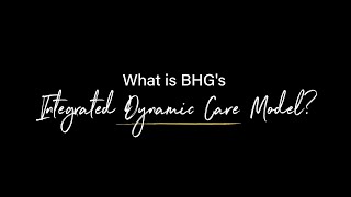 What is BHG's Integrated Dynamic Care Model? | Dr. Ben Nordstrom