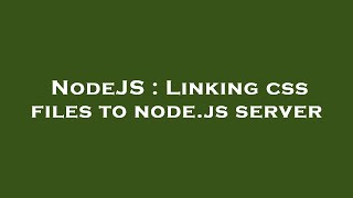 NodeJS : Linking css files to node.js server